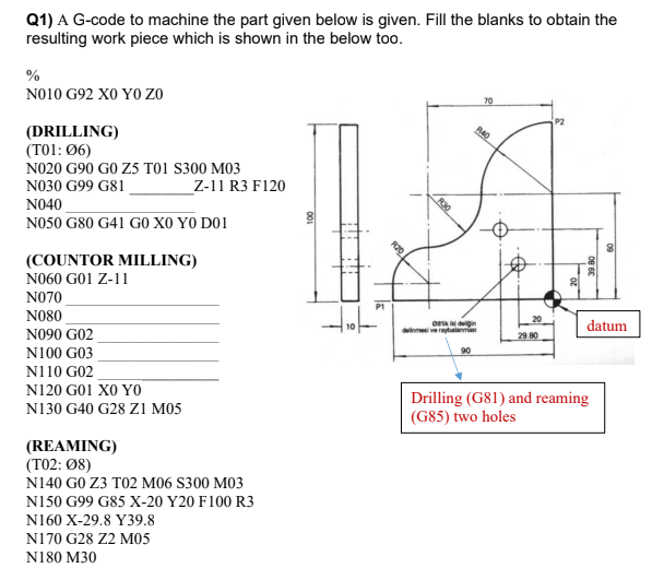 Q1 A G Code To Machine The Part Given Below Is Given Fill The Blanks To Obtain The Resulting Work Piece Which Is Shown 1