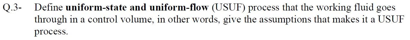 Q 3 Define Uniform State And Uniform Flow Usuf Process That The Working Fluid Goes Through In A Control Volume In Ot 1