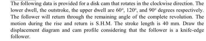 The Following Data Is Provided For A Disk Cam That Rotates In The Clockwise Direction The Lower Dwell The Outstroke T 1