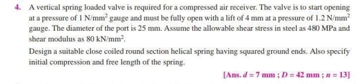 4 A Vertical Spring Loaded Valve Is Required For A Compressed Air Receiver The Valve Is To Start Opening At A Pressure 1