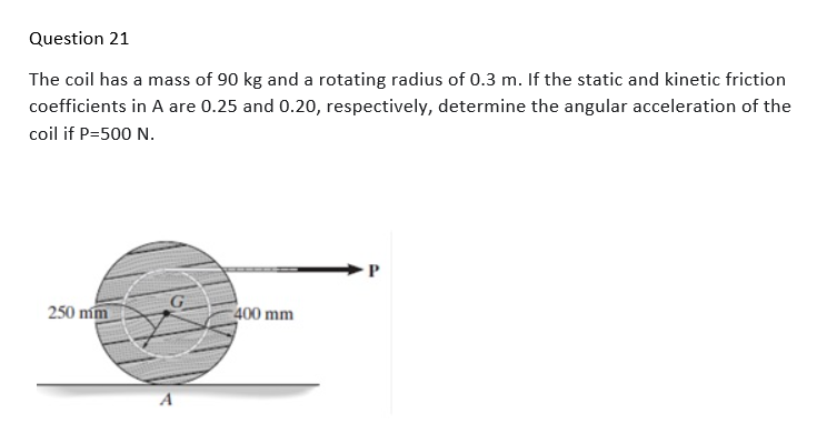 Question 21 The Coil Has A Mass Of 90 Kg And A Rotating Radius Of 0 3 M If The Static And Kinetic Friction Coefficients 1
