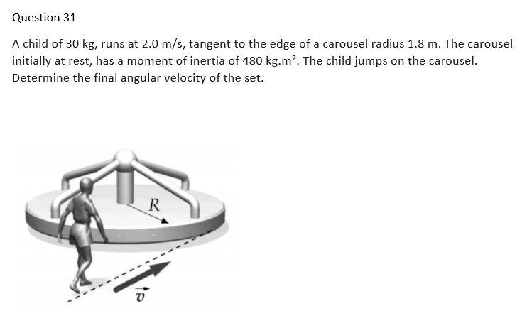Question 31 A Child Of 30 Kg Runs At 2 0 M S Tangent To The Edge Of A Carousel Radius 1 8 M The Carousel Initially At 1