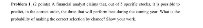 Problem 1 2 Points A Financial Analyst Claims That Out Of 5 Specific Stocks It Is Possible To Predict In The Corre 1
