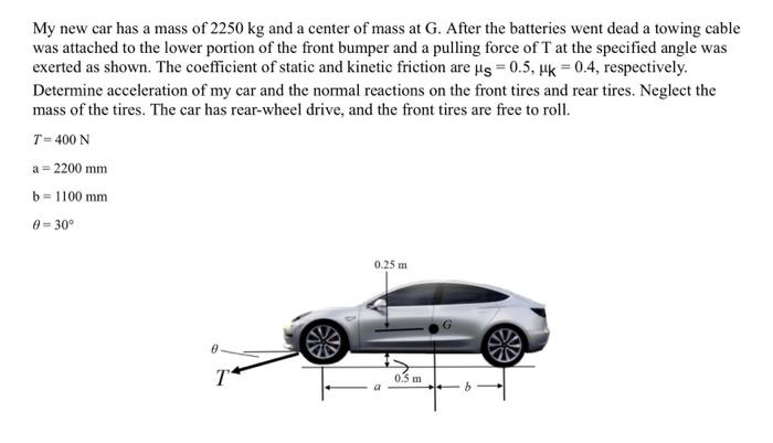 My New Car Has A Mass Of 2250 Kg And A Center Of Mass At G After The Batteries Went Dead A Towing Cable Was Attached To 1
