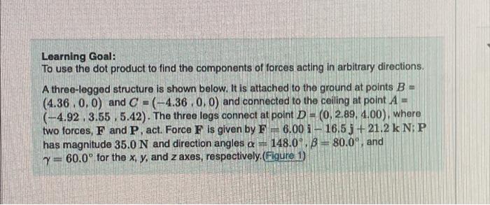 Learning Goal To Use The Dot Product To Find The Components Of Forces Acting In Arbitrary Directions A Three Legged St 1