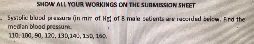 Show All Your Workings On The Submission Sheet Systolic Blood Pressure In Mm Of Hg Of 8 Male Patients Are Recorded 1