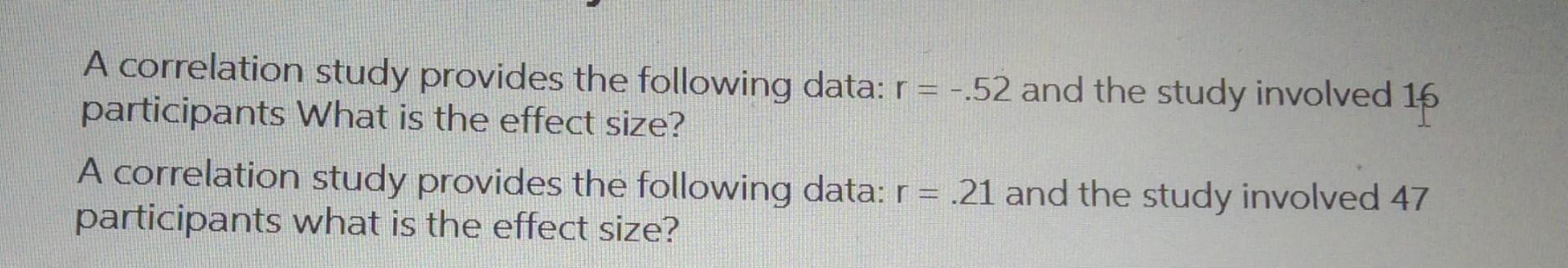 A Correlation Study Provides The Following Data R 52 And The Study Involved 16 Participants What Is The Effect Size 1