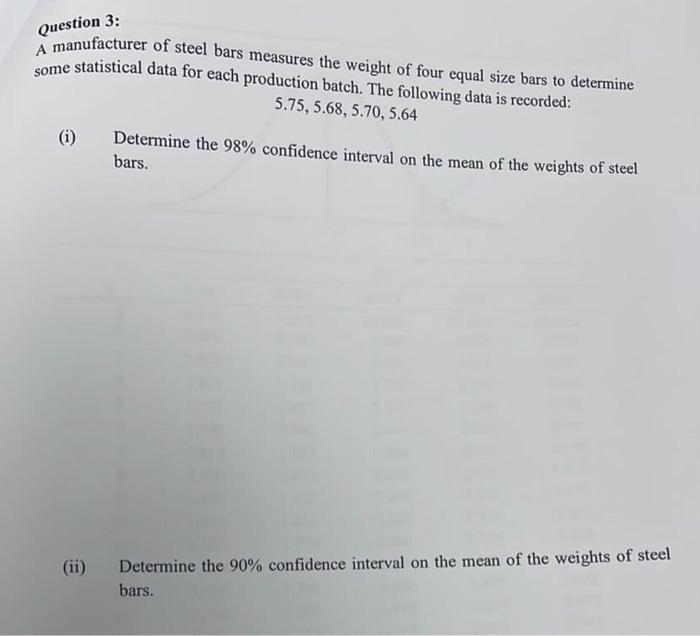 Question 3 A Manufacturer Of Steel Bars Measures The Weight Of Four Equal Size Bars To Determine Some Statistical Data 1