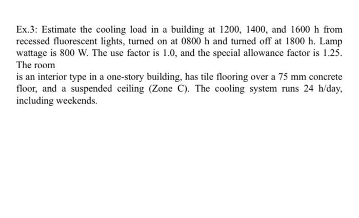 Ex 3 Estimate The Cooling Load In A Building At 1200 1400 And 1600 H From Recessed Fluorescent Lights Turned On At 0 1