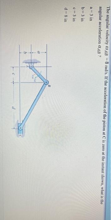 The Angular Velocity Ab 8 Rad S If The Acceleration Of The Piston At C Is Zero At The Instant Shown What Is The Ang 1