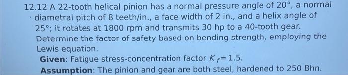 12 12 A 22 Tooth Helical Pinion Has A Normal Pressure Angle Of 20 A Normal Diametral Pitch Of 8 Teeth In A Face Widt 1