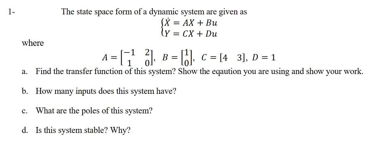 1 The State Space Form Of A Dynamic System Are Given As Sa Ax Bu Ly Cx Du Where A 1 2 B B C 4 3 D 1