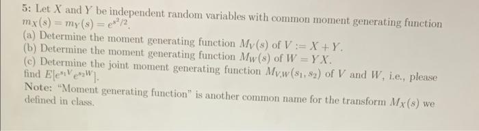 5 Let X And Y Be Independent Random Variables With Common Moment Generating Function Mx S My S Px 2 A Determine 1