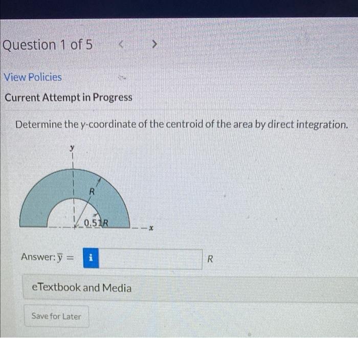 Question 1 Of 5 View Policies Current Attempt In Progress Determine The Y Coordinate Of The Centroid Of The Area By Di 1