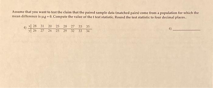 Assume That You Want To Test The Claim That The Paired Sample Data Matched Pairs Come From A Population For Which The 1
