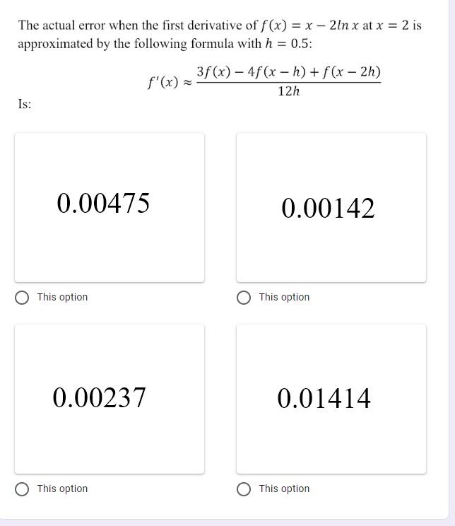The Actual Error When The First Derivative Of F X X 21n X At X 2 Is Approximated By The Following Formula With H 1