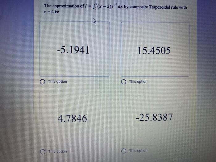 The Approximation Of I X 2 E Dx By Composite Trapezoidal Rule With N 4 Is 5 1941 15 4505 O This Option This O 1