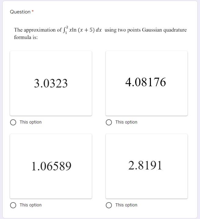 Question The Approximation Of S Xln X 5 Dx Using Two Points Gaussian Quadrature Formula Is 3 0323 4 08176 This O 1
