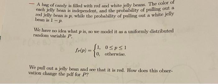 A Bag Of Candy Is Filled With Red And White Jelly Beans The Color Of Each Jelly Bean Is Independent And The Probabilit 1