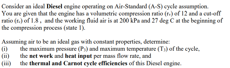 Consider An Ideal Diesel Engine Operating On Air Standard A S Cycle Assumption You Are Given That The Engine Has A Vo 1