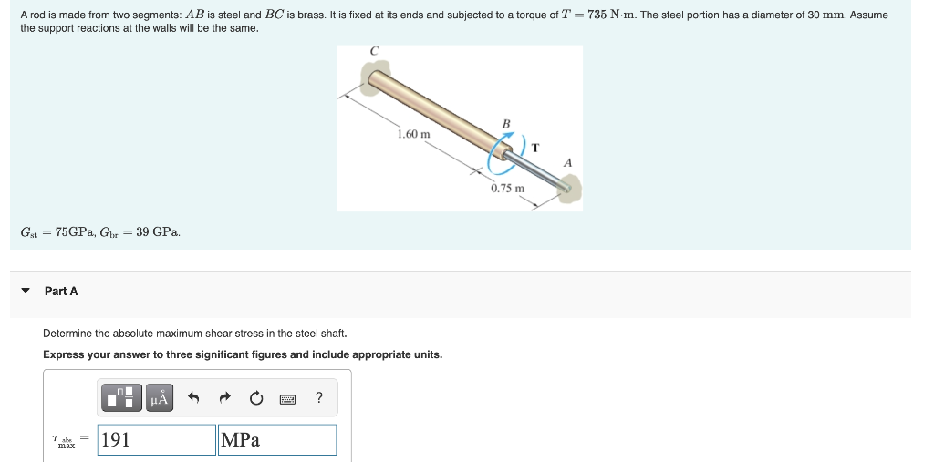 A Rod Is Made From Two Segments Ab Is Steel And Bc Is Brass It Is Fixed At Its Ends And Subjected To A Torque Of T 7 1