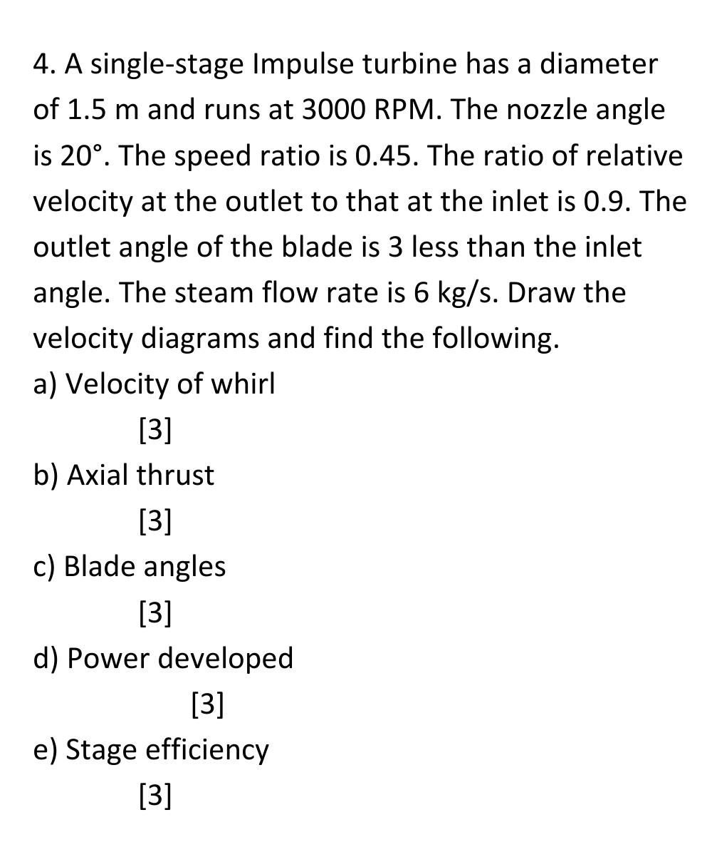 4 A Single Stage Impulse Turbine Has A Diameter A Of 1 5 M And Runs At 3000 Rpm The Nozzle Angle Is 20 The Speed Rat 1