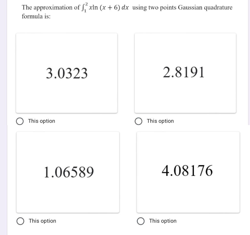 The Approximation Of S Xln X 6 Dx Using Two Points Gaussian Quadrature Formula Is 3 0323 2 8191 This Option This Opt 1