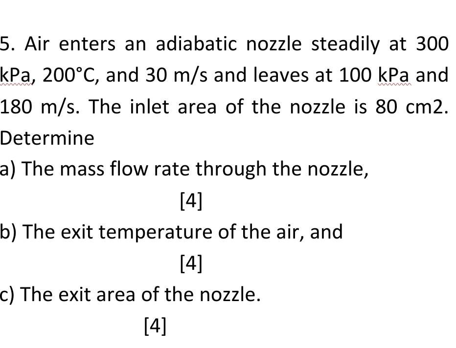 5 Air Enters An Adiabatic Nozzle Steadily At 300 Kpa 200 C And 30 M S And Leaves At 100 Kpa And 180 M S The Inlet Ar 1