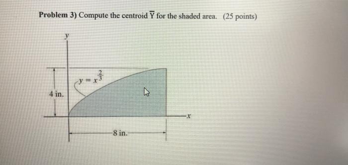 Problem 3 Compute The Centroid For The Shaded Area 25 Points Y X 4 In 8 In 1