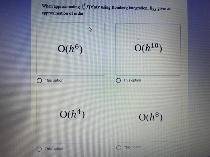 When Approximating F X Dx Using Romberg Integration R32 Gives An Approximation Of Order O H O H10 This Option O This 1