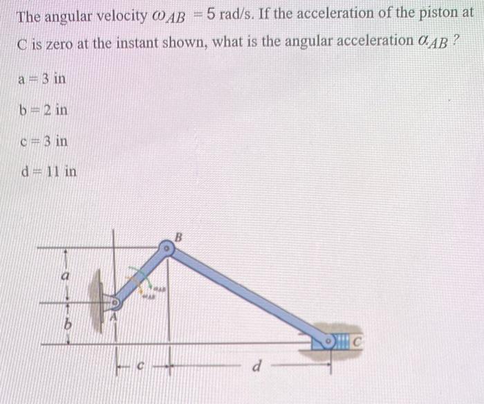 The Angular Velocity Oab 5 Rad S If The Acceleration Of The Piston At C Is Zero At The Instant Shown What Is The Ang 1