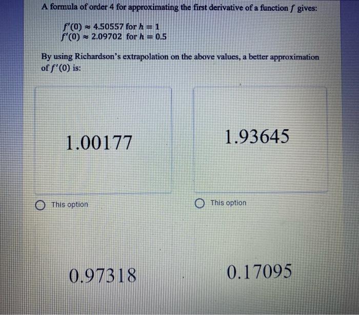 A Formula Of Order 4 For Approximating The First Derivative Of A Function F Gives F 0 4 50557 For H 1 F 0 2 09 1