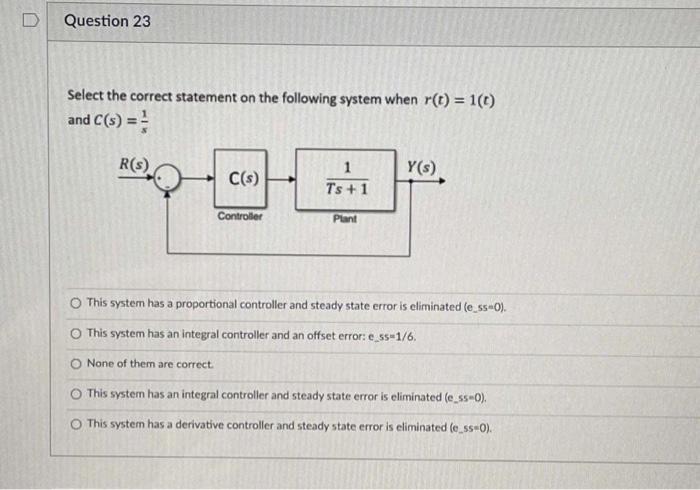 D Question 23 Select The Correct Statement On The Following System When R T 1 C And C S R S 1 Ts 1 Y S C C 1