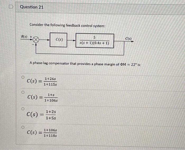 D Question 21 Consider The Following Feedback Control System R S C S C S 5 S S 1 0 4s 1 A Phase Lag Compensator 1