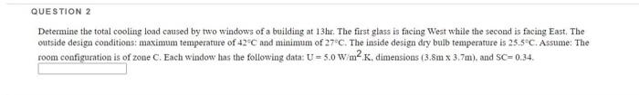 Question 2 Determine The Total Cooling Load Caused By Two Windows Of A Building At 13hr The First Glass Is Facing West 1