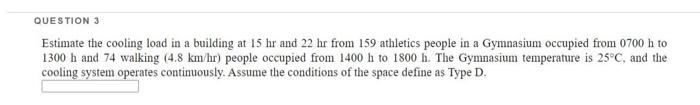 Question 3 Estimate The Cooling Load In A Building At 15 Hr And 22 Hr From 159 Athletics People In A Gymnasium Occupied 1