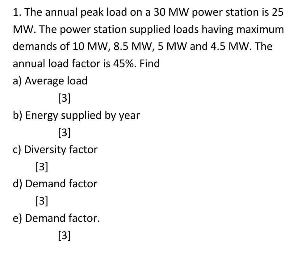 1 The Annual Peak Load On A 30 Mw Power Station Is 25 Mw The Power Station Supplied Loads Having Maximum Demands Of 10 1