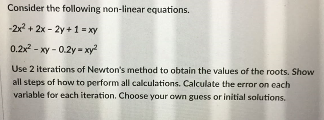 Consider The Following Non Linear Equations 2x2 2x 2y 1 Xy 0 2x2 Xy 0 2y Xy2 Use 2 Iterations Of Newton 1