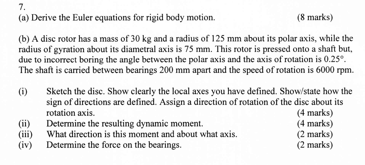 7 A Derive The Euler Equations For Rigid Body Motion 8 Marks B A Disc Rotor Has A Mass Of 30 Kg And A Radius Of 1