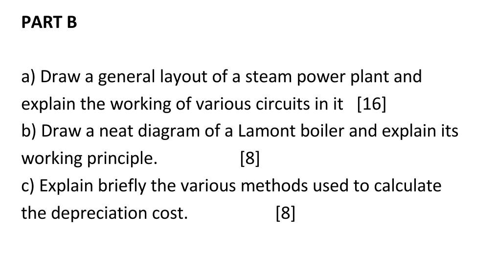 Part B A Draw A General Layout Of A Steam Power Plant And Explain The Working Of Various Circuits In It 16 B Draw A 1