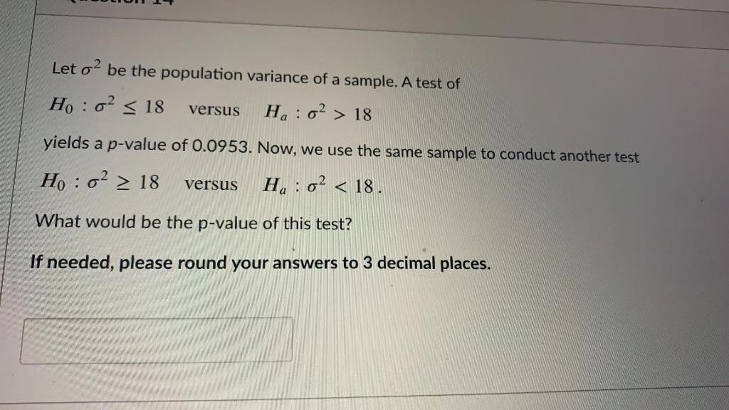 Let O Be The Population Variance Of A Sample A Test Of Ho 02 18 H 02 18 Versus Yields A P Value Of 0 0953 Now 1