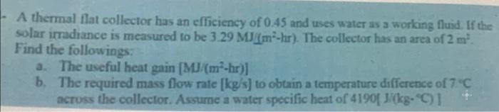 A Thermal Flat Collector Has An Efficiency Of 0 45 And Uses Water As A Working Fluid If The Solar Irradiance Is Measure 1