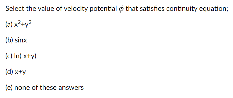 Select The Value Of Velocity Potential That Satisfies Continuity Equation A X2 Y2 B Sinx C In X Y D X Y E N 1