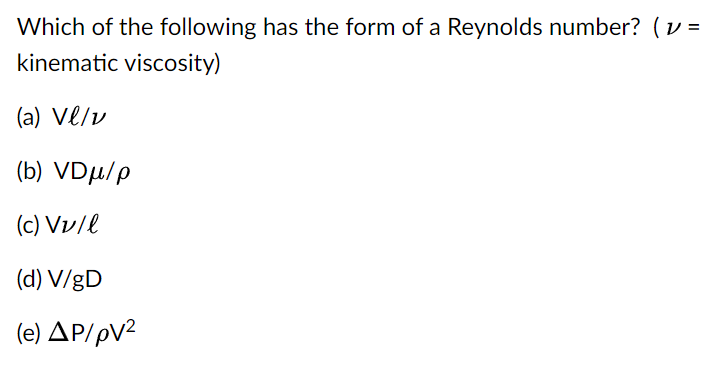Which Of The Following Has The Form Of A Reynolds Number V Kinematic Viscosity A Velv B Vdulp C Vull D V Gd 1
