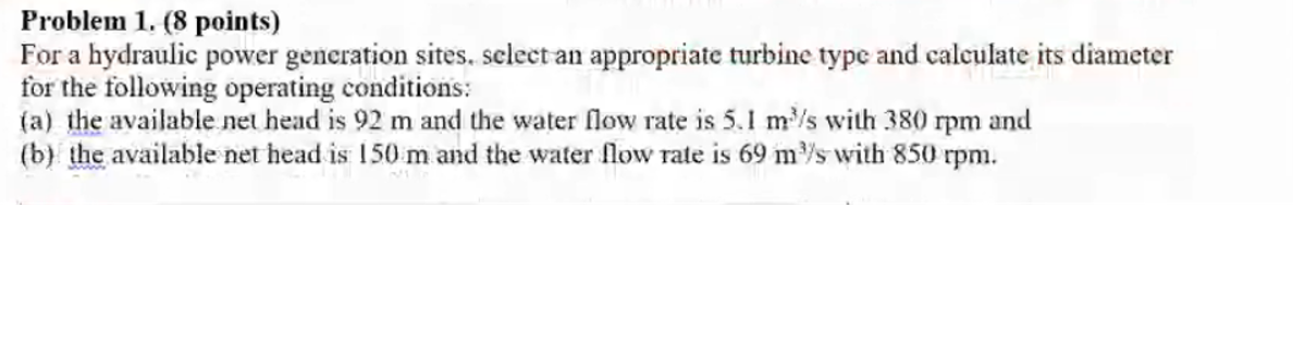 Problem 1 8 Points For A Hydraulic Power Generation Sites Select An Appropriate Turbine Type And Calculate Its Diame 1
