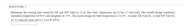 Question 1 Determine The Cooling Load Caused By Ne And Nw Walls At 21 Hr The Walls Dimensions Are 3 5m X 5 3m Each 1