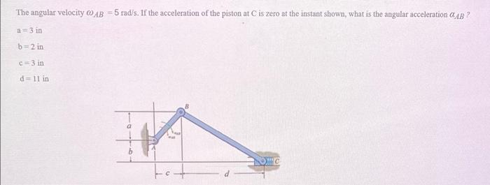 The Angular Velocity Ab 5 Radis If The Acceleration Of The Piston At C Is Zero At The Instant Shown What Is The Angu 1