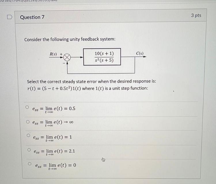 Question 7 3 Pts Consider The Following Unity Feedback System R S C S 10 S 1 S S 5 Select The Correct Steady Stat 1