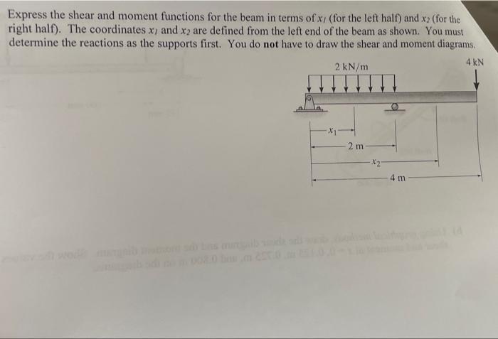Express The Shear And Moment Functions For The Beam In Terms Of Xx For The Left Half And X2 For The Right Half The 1