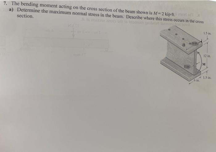 7 The Bending Moment Acting On The Cross Section Of The Beam Shown Is M 2 Kip Ft A Determine The Maximum Normal Str 1